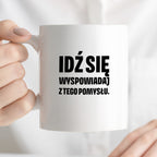 Kubek z nadrukiem - "Idź się wyspowiadaj z tego pomysłu"