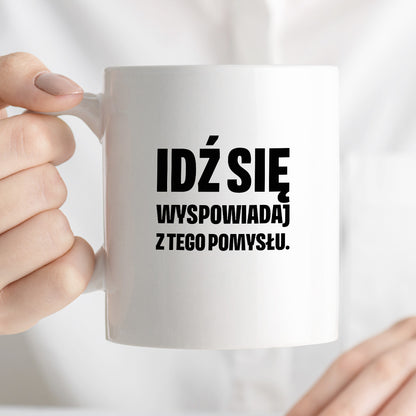 Kubek z nadrukiem - "Idź się wyspowiadaj z tego pomysłu"