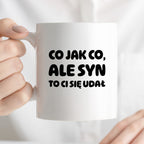 Kubek z nadrukiem - "Co jak co, ale syn to Ci się udał"