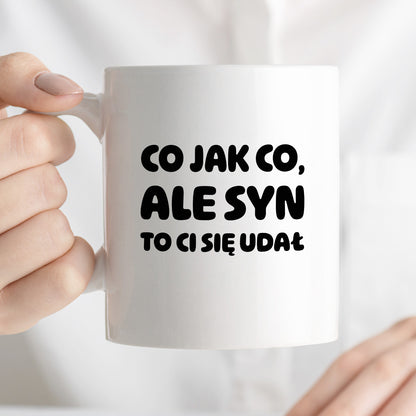 Kubek z nadrukiem - "Co jak co, ale syn to Ci się udał"