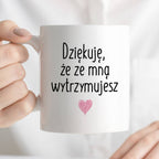 Kubek z nadrukiem "Dziękuję, że ze mną wytrzymujesz" FB