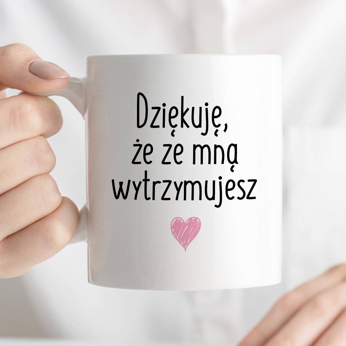 Kubek z nadrukiem "Dziękuję, że ze mną wytrzymujesz" FB