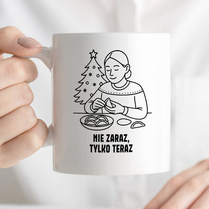 Kubek świąteczny z cytatem MAMY - "Nie zaraz, tylko teraz"
