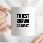 Kubek z nadrukiem - "To jest kurwa dramat"