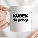 Kubek z nadrukiem "Kubek do pr*cy"