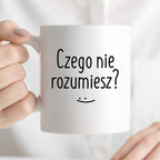 Kubek z nadrukiem "Czego nie rozumiesz?" FB