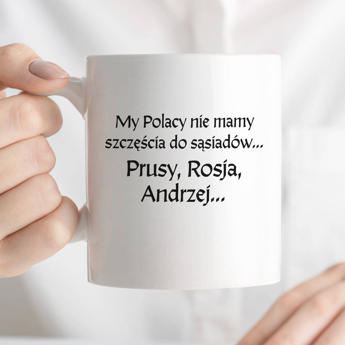 Kubek z nadrukiem "My Polacy nie mamy szczęścia do sąsiadów - Prusy, Rosja, Andrzej..." v2