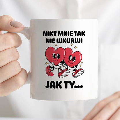 Kubek z nadrukiem "Nikt mnie tak nie wkurwi jak Ty"