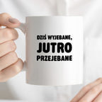 Kubek z nadrukiem - "Dziś wyjebane, jutro przejebane"
