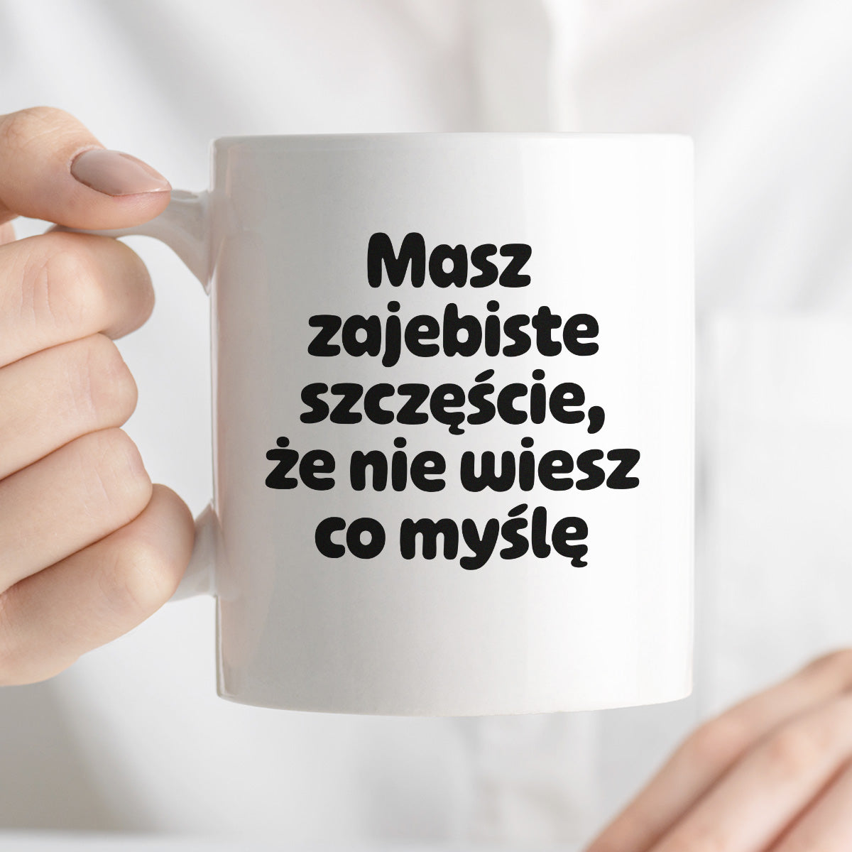 Kubek z nadrukiem - "Masz zajebiste szczęście, że nie wiesz co myślę"