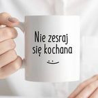 Kubek z nadrukiem "Nie zesraj się kochana"