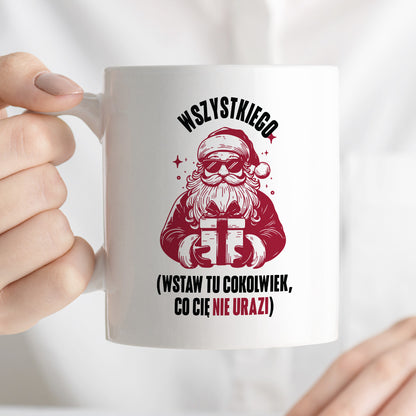 Kubek świąteczny z Mikołajem - "Wszystkiego (wstaw tu cokolwiek, co Cię nie urazi)