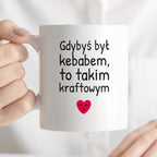 Kubek z nadrukiem - "Gdybyś był kebabem, to takim kraftowym"
