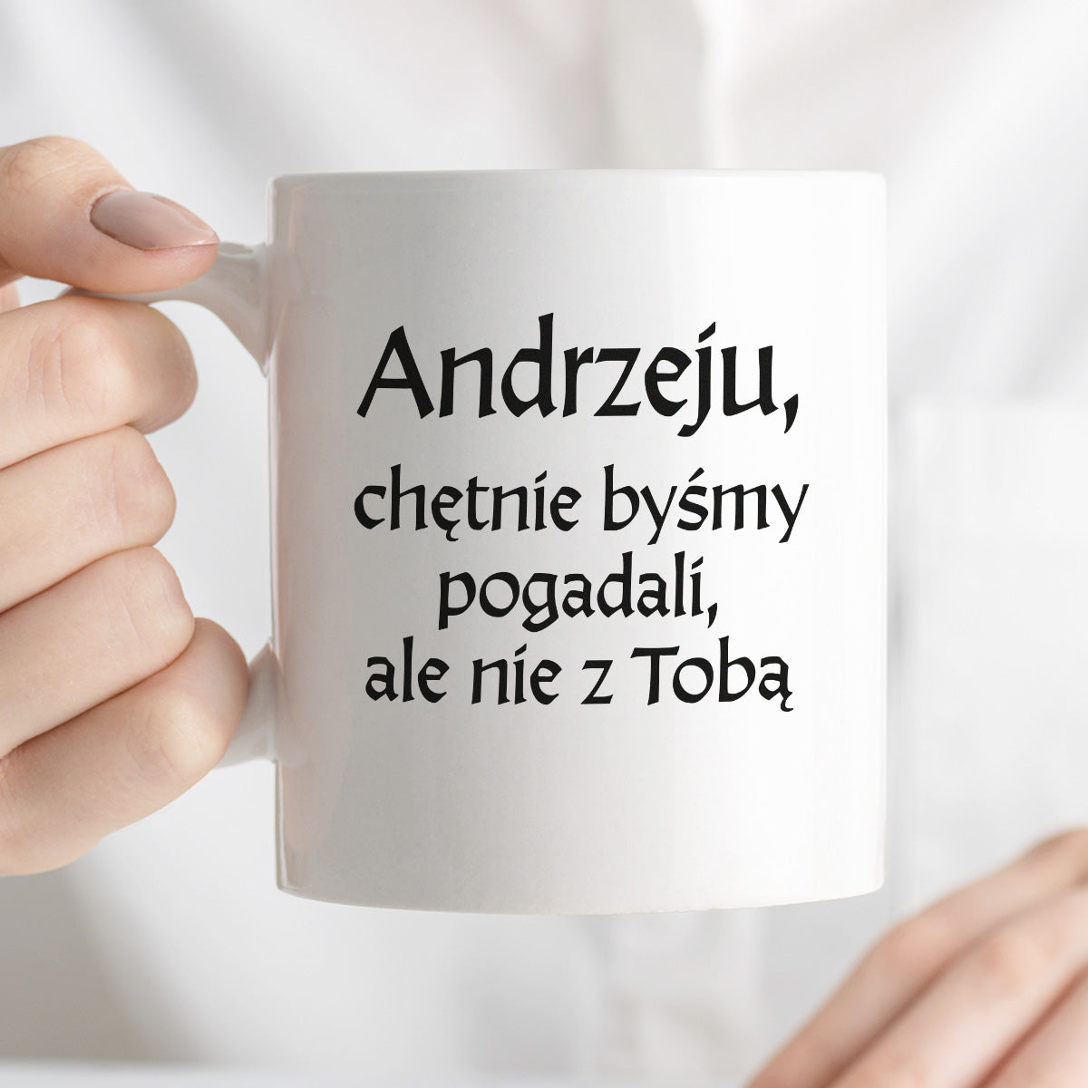 Kubek z nadrukiem "Andrzeju, chętnie byśmy pogadali, ale nie z Tobą" v2