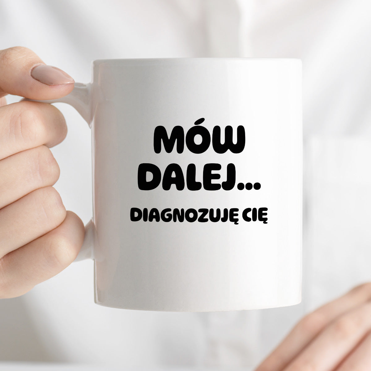 Kubek z nadrukiem - "Mów dalej... Diagnozuję Cię"