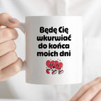 Kubek z nadrukiem "Będę Cię wkurwiać do końca moich dni" I