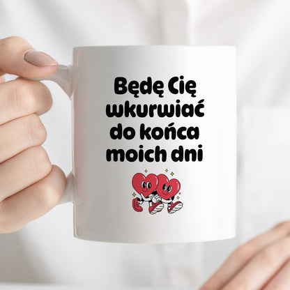 Kubek z nadrukiem "Będę Cię wkurwiać do końca moich dni" I