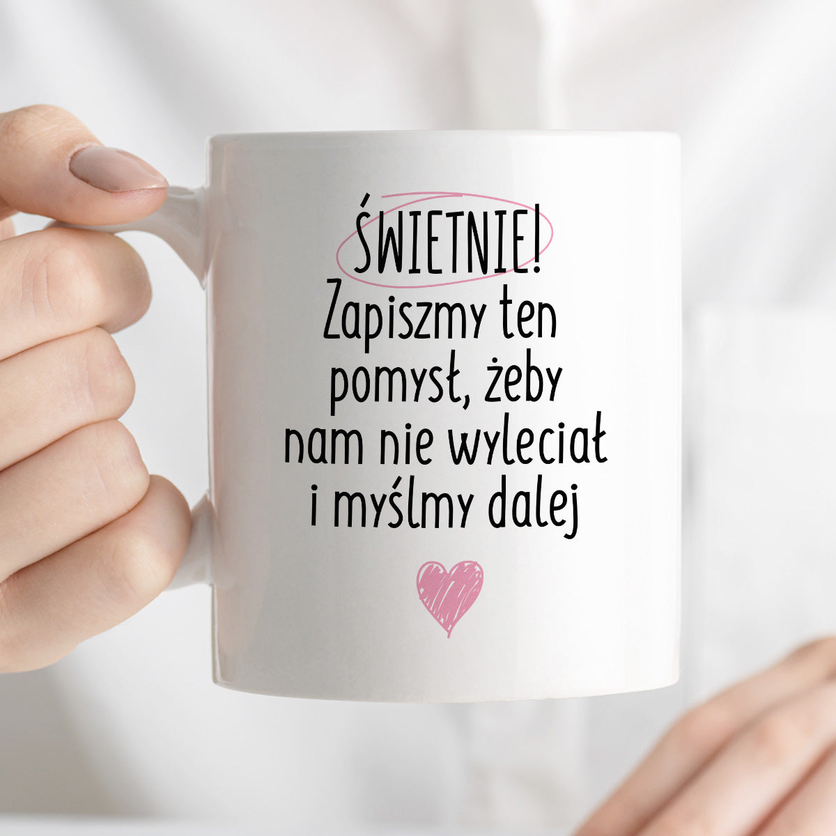 Kubek z nadrukiem "Świetnie! Zapiszmy ten pomysł, żeby nam nie wyleciał i myślmy dalej"