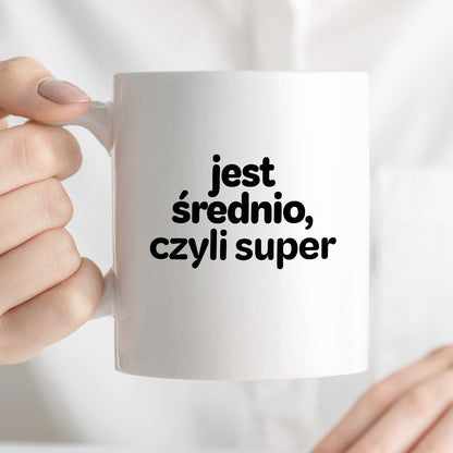 Kubek z nadrukiem - "jest średnio, czyli super"