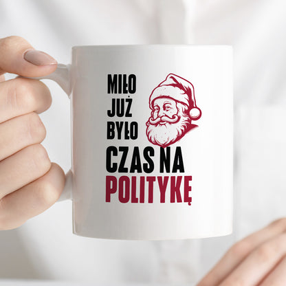 Kubek świąteczny z Mikołajem "Miło już było, czas na politykę"