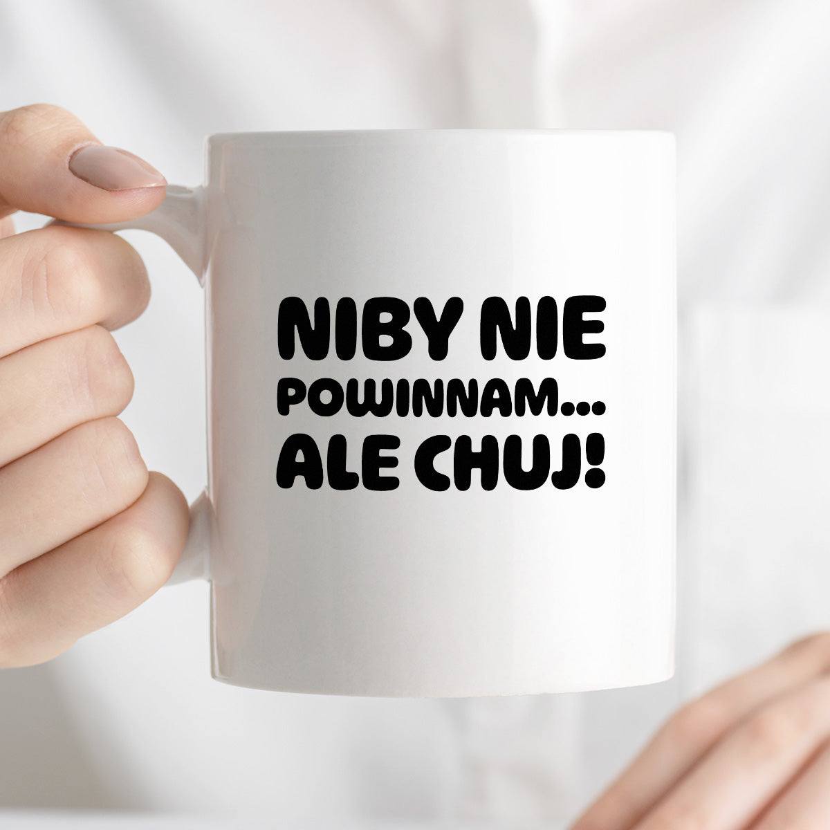 Kubek z nadrukiem "Niby nie powinnam, ale chuj'