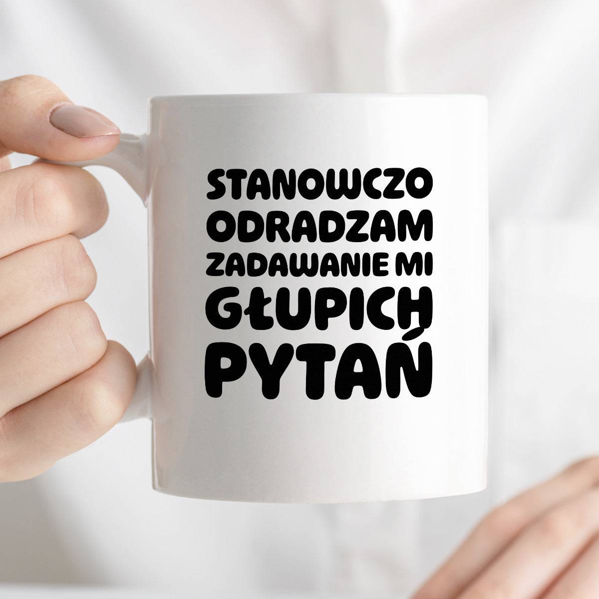 Kubek z nadrukiem "Stanowczo odradzam zadawanie mi głupich pytań"