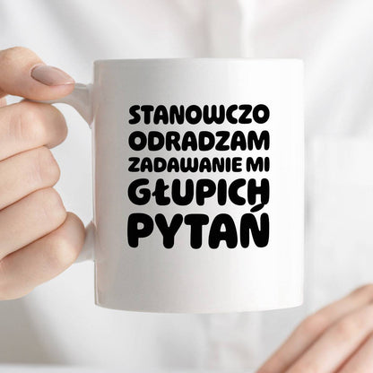 Kubek z nadrukiem "Stanowczo odradzam zadawanie mi głupich pytań"