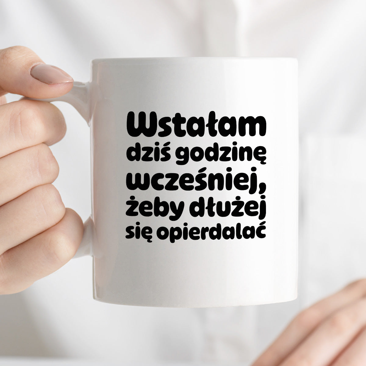Kubek z nadrukiem "Wstałam dziś godzinę wcześniej, żeby dłużej się opierdalać"