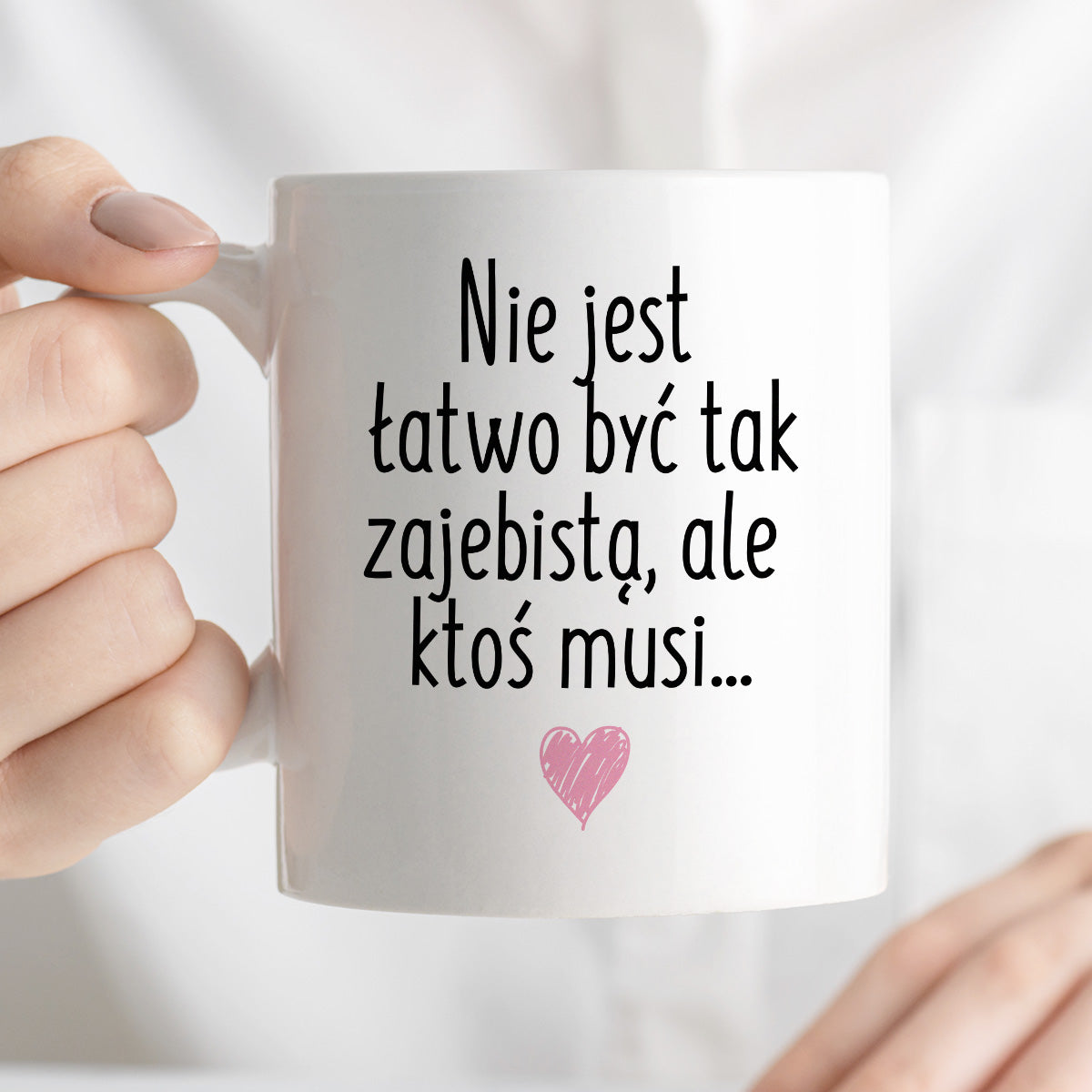 Kubek z nadrukiem "Nie jest łatwo być tak zajebistą, ale ktoś musi"