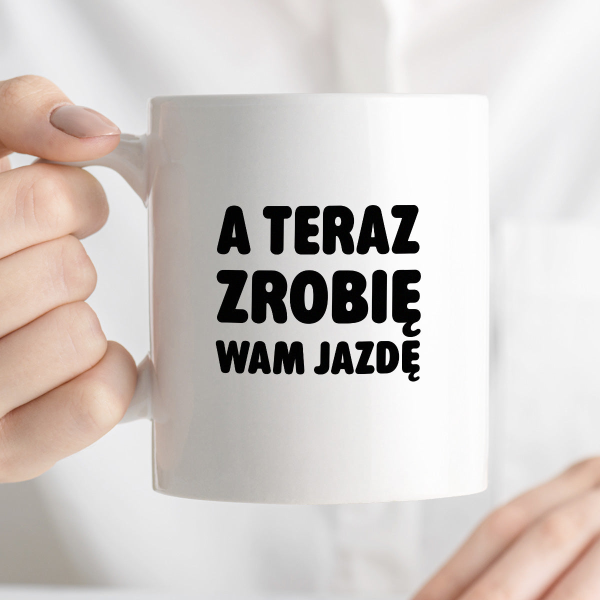 Kubek z nadrukiem - "A teraz zrobię wam jazdę"