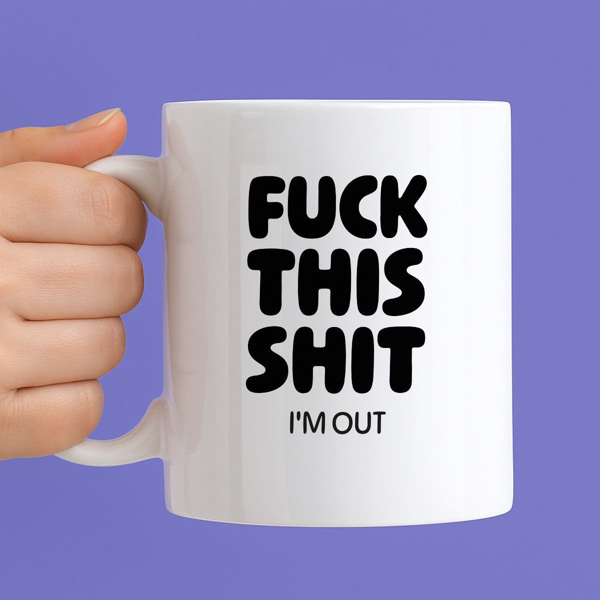 Kubek z nadrukiem - "FUCK THIS SHIT I'M OUT"