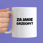 Kubek z nadrukiem "Za jakie grzechy?"