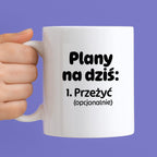 Kubek z nadrukiem - „Plany na dziś - przeżyć (opcjonalnie)"