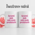 Kubek z nadrukiem "brzmi jak nie mój problem" v2