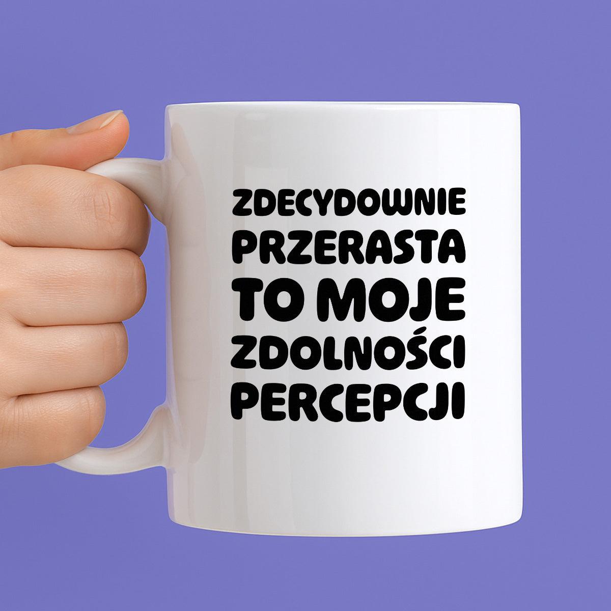 Kubek z nadrukiem "Zdecydowanie przerasta to moje zdolności percepcji"