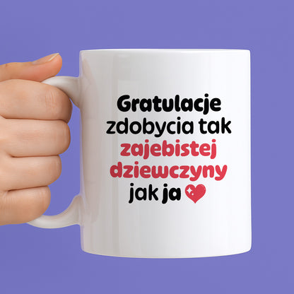 Kubek z nadrukiem "Gratulacje zdobycia tak zajebistej dziewczyny jak ja"