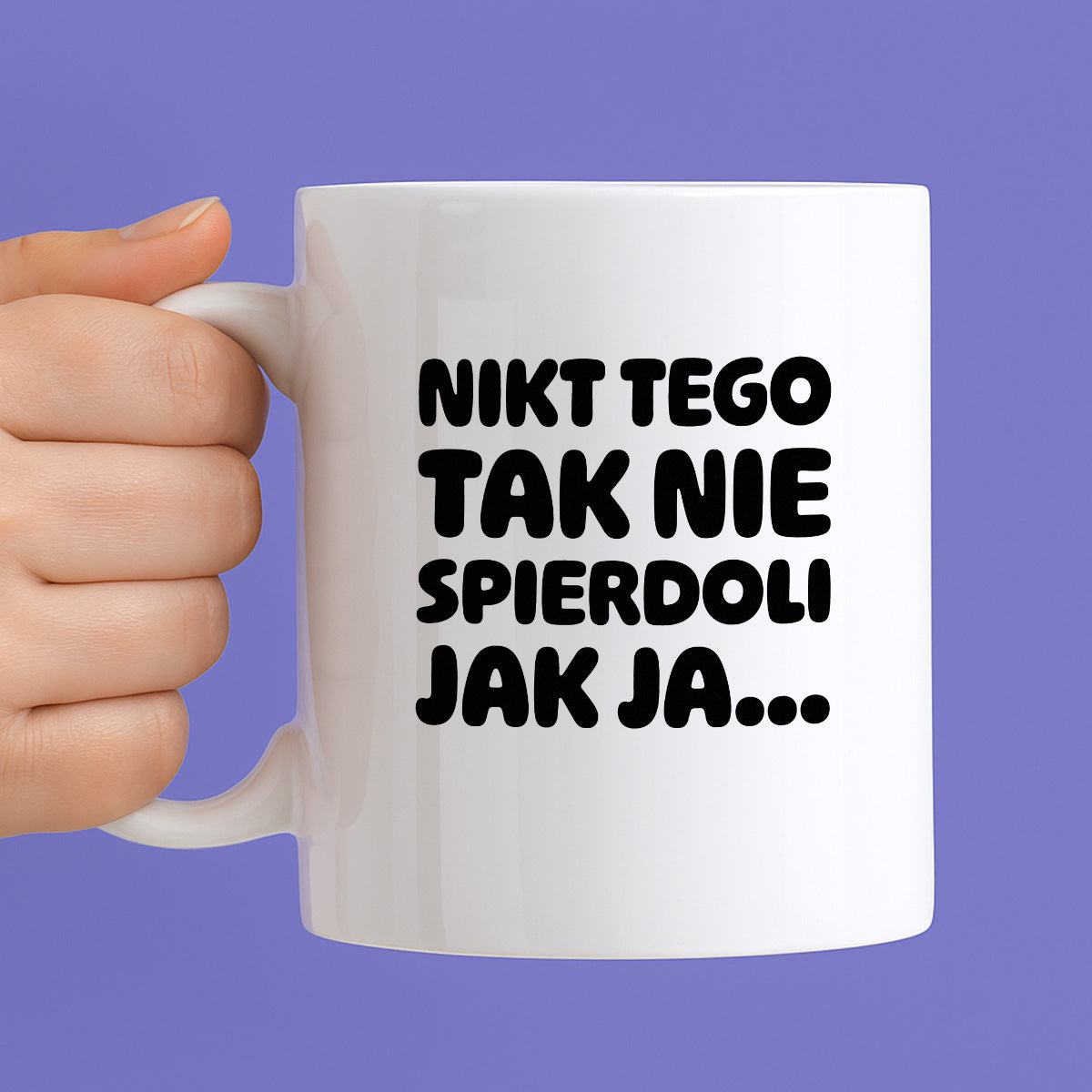 Kubek z nadrukiem "Nikt tego tak nie spierdoli jak ja..."