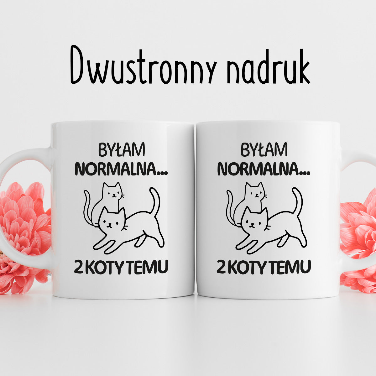 Kubek z nadrukiem "Byłam normalna dwa koty temu..."