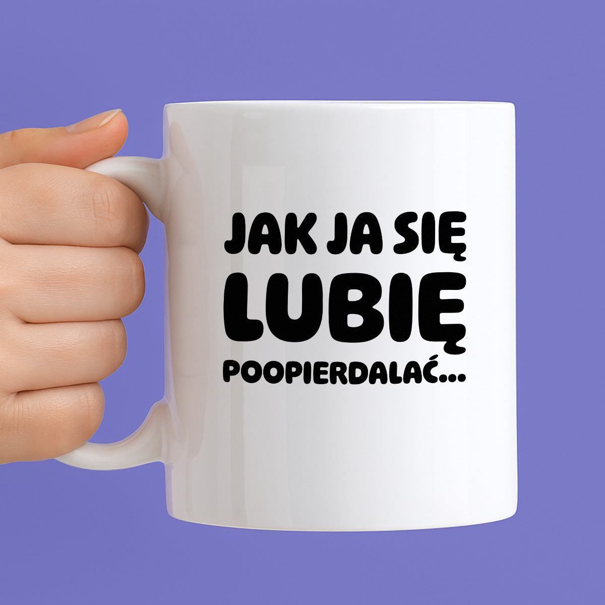 Kubek z nadrukiem "Jak ja się lubię... poopierdalać"