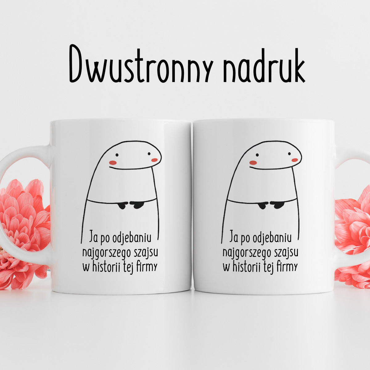 Kubek z nadrukiem "Ja po odjebaniu najgorszego szajsu w historii tej firmy"