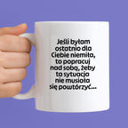 Kubek z nadrukiem - "Jeśli byłam ostatnio dla Ciebie niemiła, to popracuj nad sobą, żeby ta sytuacja nie musiała się powtórzyć"