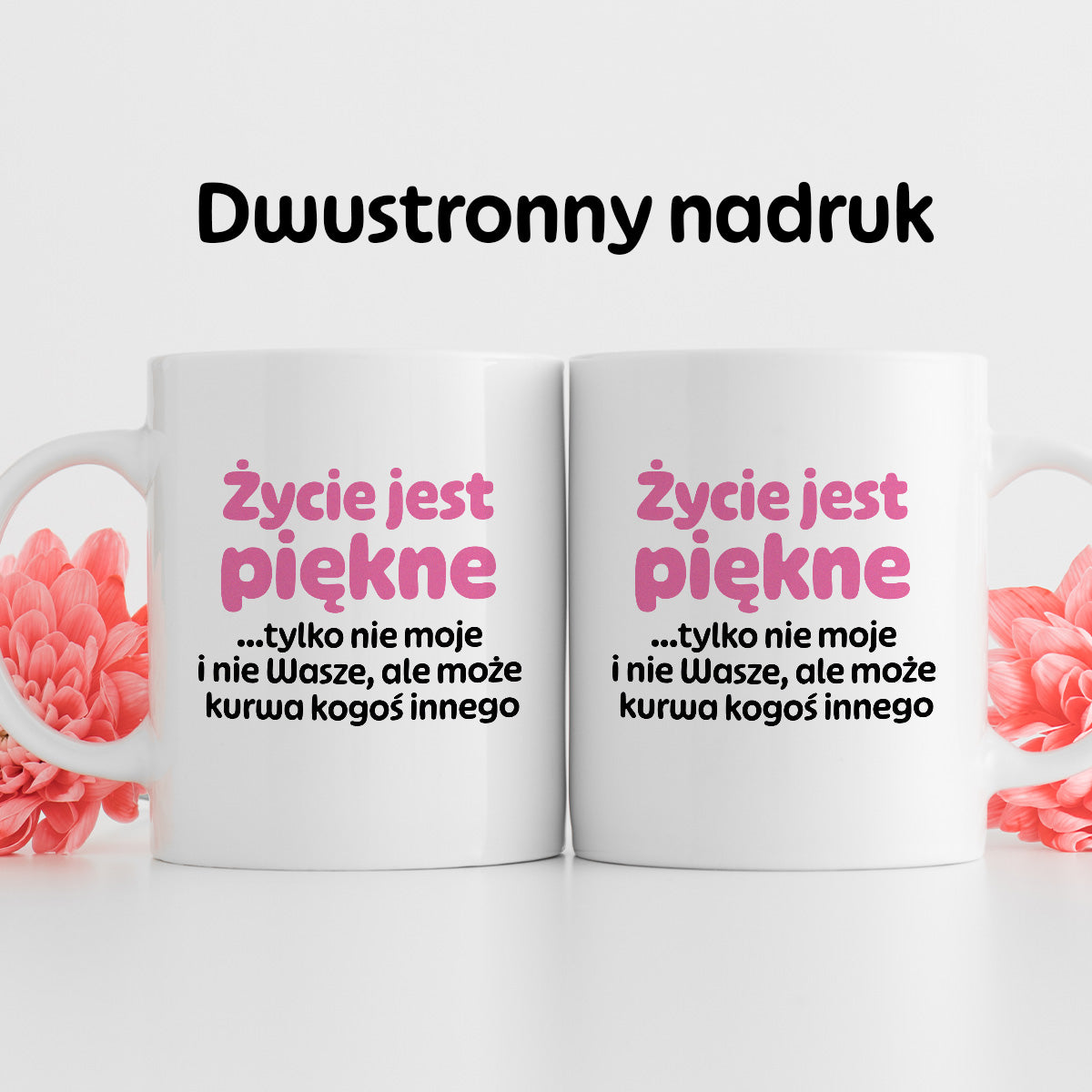 Kubek z nadrukiem - "Życie jest piękne tylko nie moje i nie wasze, ale może kurwa kogoś innego" v2