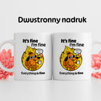 Kubek z nadrukiem - "It's fine, I'm fine, Everything is fine"