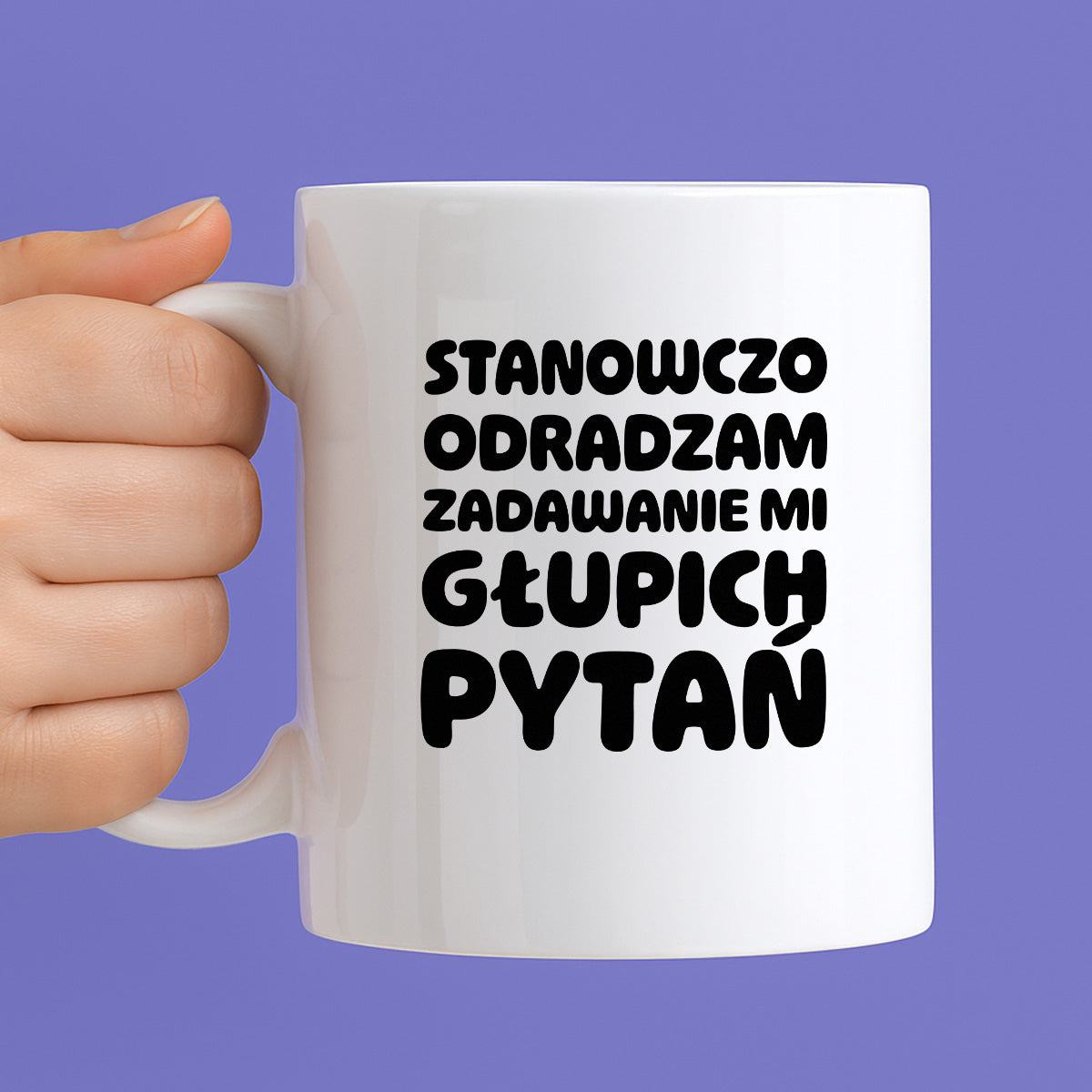 Kubek z nadrukiem "Stanowczo odradzam zadawanie mi głupich pytań"