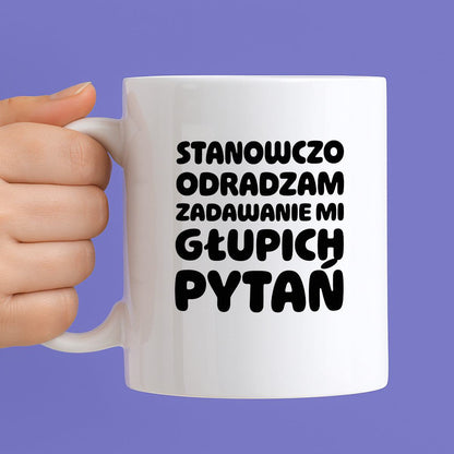 Kubek z nadrukiem "Stanowczo odradzam zadawanie mi głupich pytań"