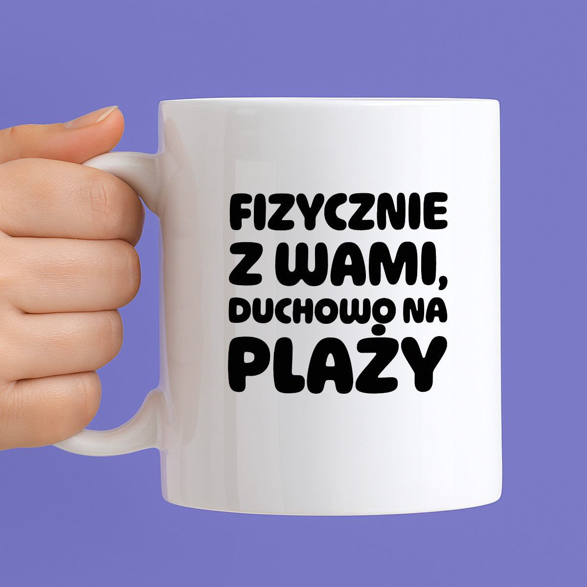 Kubek z nadrukiem "Fizycznie z Wami, duchowo na plaży"