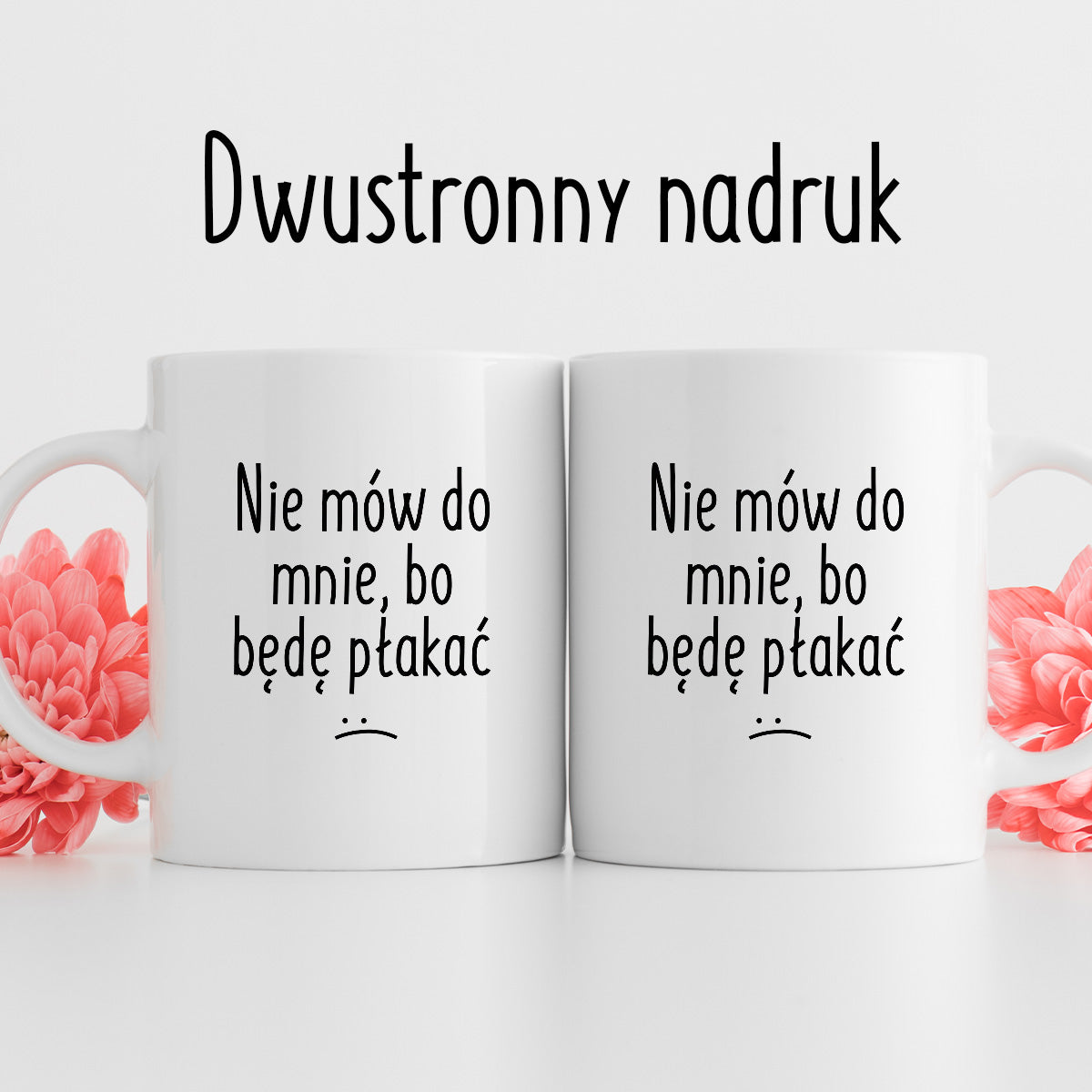 Kubek z nadrukiem "Nie mów do mnie, bo będę płakać"