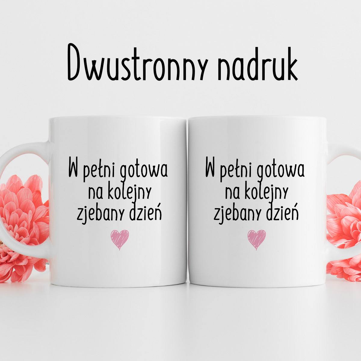 Kubek z nadrukiem "W pełni gotowa na kolejny zjebany dzień" FB