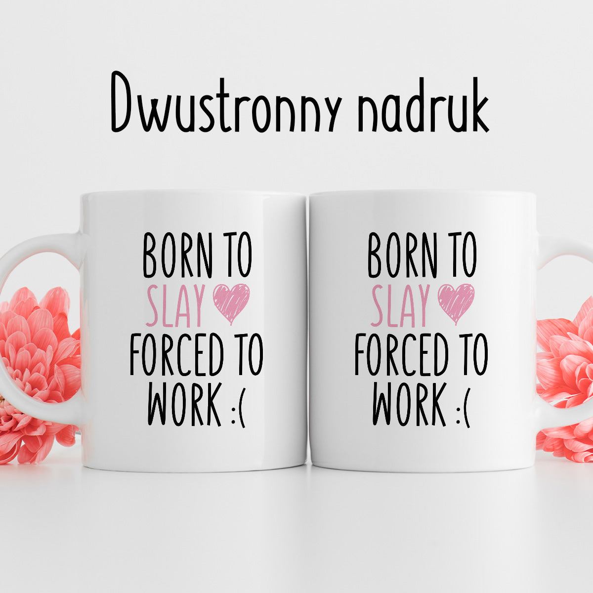 Kubek z nadrukiem "Born to slay forced to work"