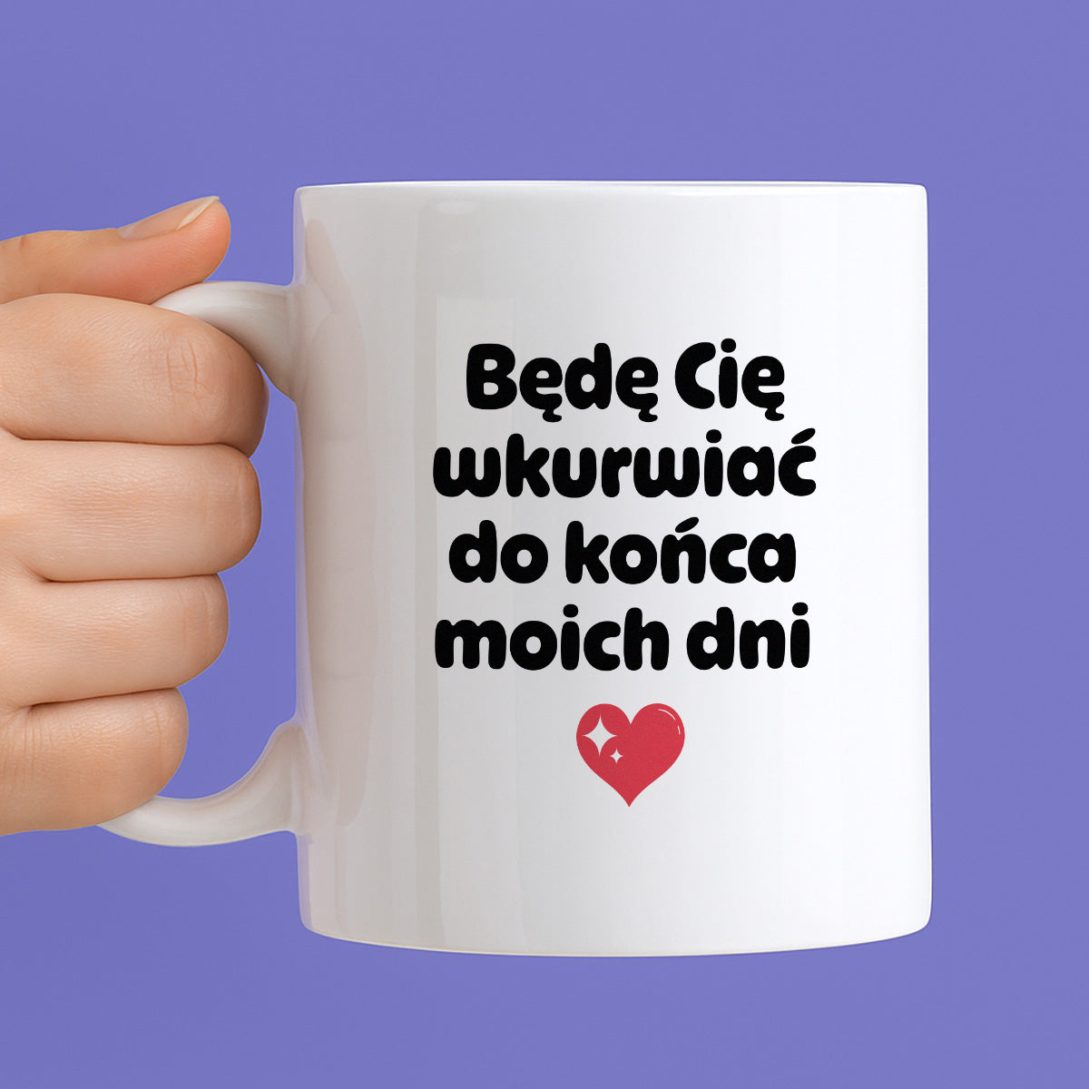 Kubek z nadrukiem "Będę Cię wkurwiać do końca moich dni" II